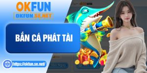 Bắn Cá Phát Tài