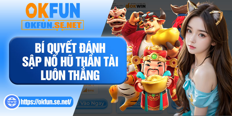 Bí Quyết Đánh Sập Nổ Hũ Thần Tài Luôn Thắng