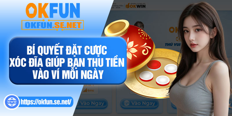 Bí Quyết Đặt Cược Xóc Đĩa Giúp Bạn Thu Tiền Vào Ví Mỗi Ngày