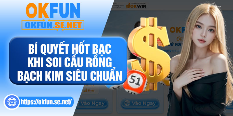 Bí Quyết Hốt Bạc Khi Soi Cầu Rồng Bạch Kim Siêu Chuẩn