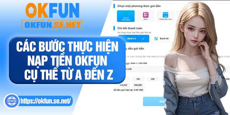 Các Bước Thực Hiện Nạp Tiền OKFUN Cụ Thể Từ A Đến Z