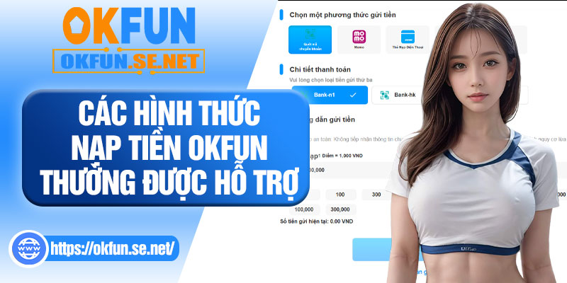 Các Hình Thức Nạp Tiền OKFUN Thường Được Hỗ Trợ