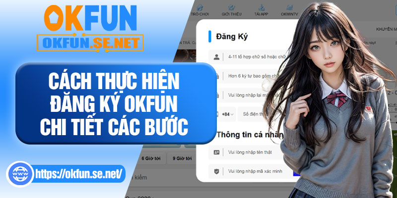 Cách Thực Hiện Đăng Ký OKFUN Chi Tiết Các Bước