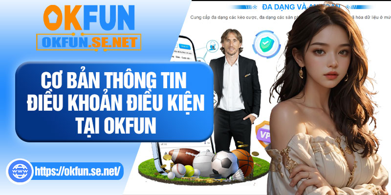 Cơ Bản Thông Tin Điều Khoản Điều Kiện Tại OKFUN