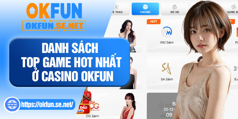 Danh Sách Top Game Hot Nhất Ở Casino OKFUN