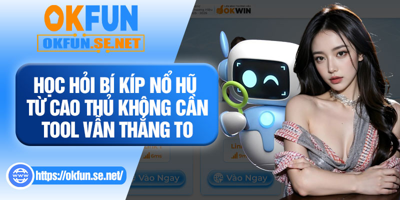 Học Hỏi Bí Kíp Nổ Hũ Từ Cao Thủ Không Cần Tool Vẫn Thắng To