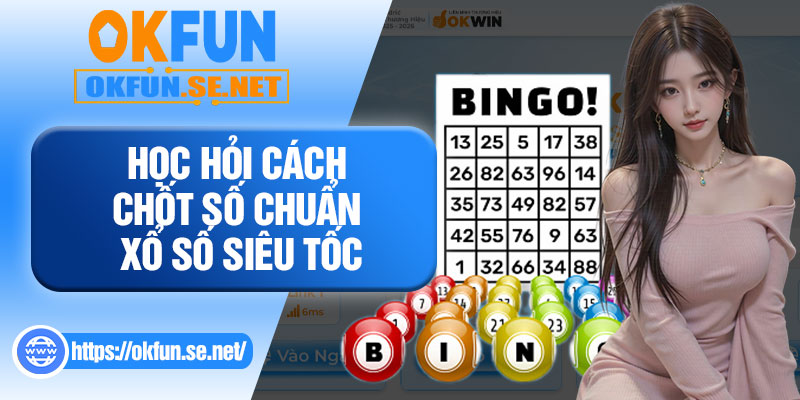 Học Hỏi Cách Chốt Số Chuẩn Xổ Số Siêu Tốc