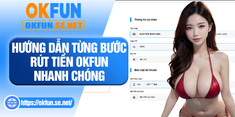Hướng Dẫn Từng Bước Rút Tiền OKFUN Nhanh Chóng