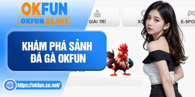 Khám Phá Sảnh Đá Gà OKFUN