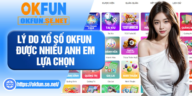 Lý Do Xổ Số OKFUN Được Nhiều Anh Em Lựa Chọn