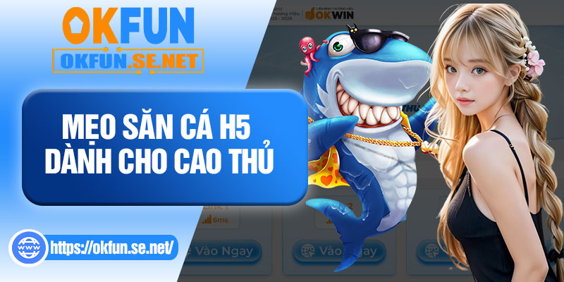 Mẹo Săn Cá H5 Dành Cho Cao Thủ