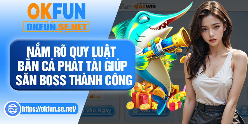 Nắm Rõ Quy Luật Bắn Cá Phát Tài Giúp Săn Boss Thành Công