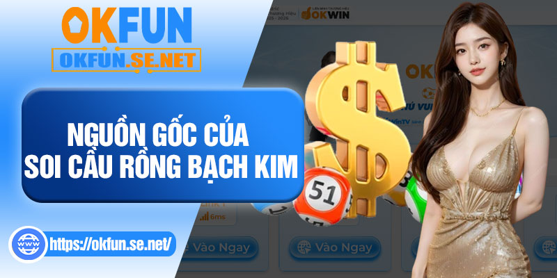 Nguồn Gốc Của Soi Cầu Rồng Bạch Kim