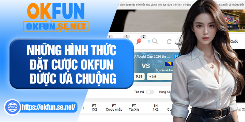 Những Hình Thức Đặt Cược OKFUN Được Ưa Chuộng