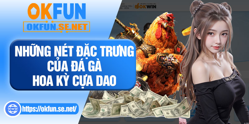 Những Nét Đặc Trưng Của Đá Gà Hoa Kỳ Cựa Dao 
