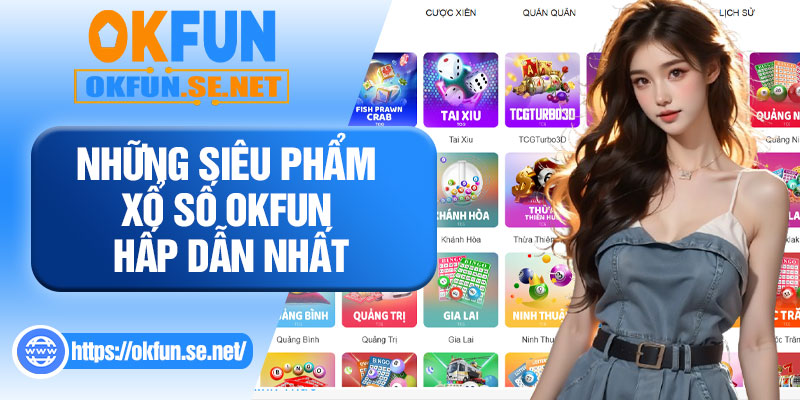 Những Siêu Phẩm Xổ Số OKFUN Hấp Dẫn Nhất