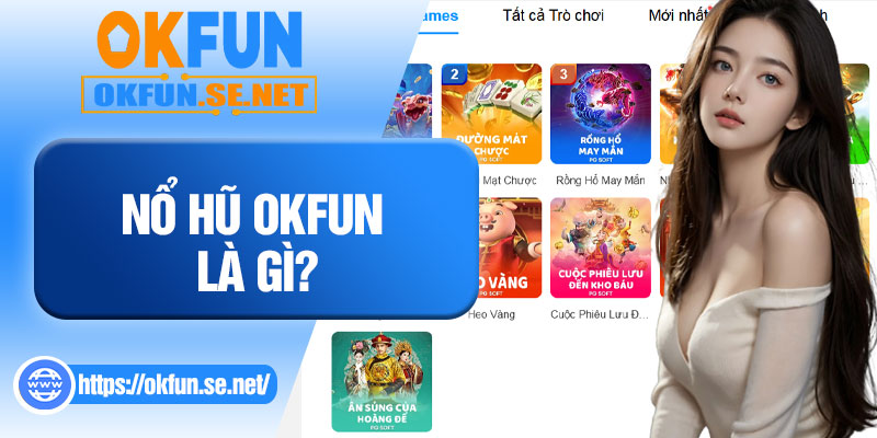 Nổ Hũ OKFUN Là Gì?