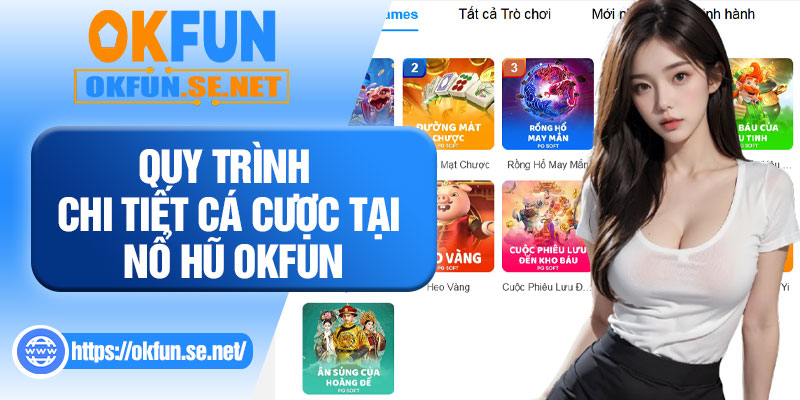 Quy Trình Chi Tiết Cá Cược Tại Nổ Hũ OKFUN