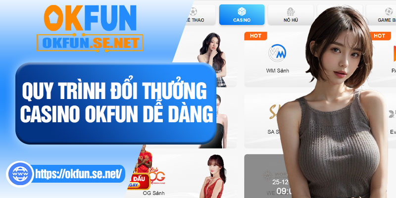 Quy Trình Đổi Thưởng Casino OKFUN Dễ Dàng