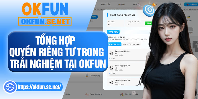 Tổng Hợp Quyền Riêng Tư Trong Trải Nghiệm Tại OKFUN