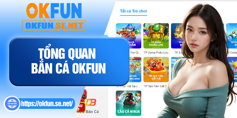Tổng Quan Bắn Cá OKFUN