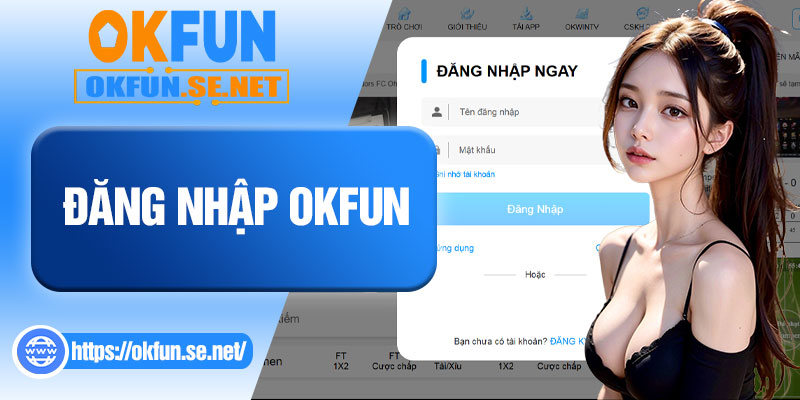 Đăng Nhập OKFUN